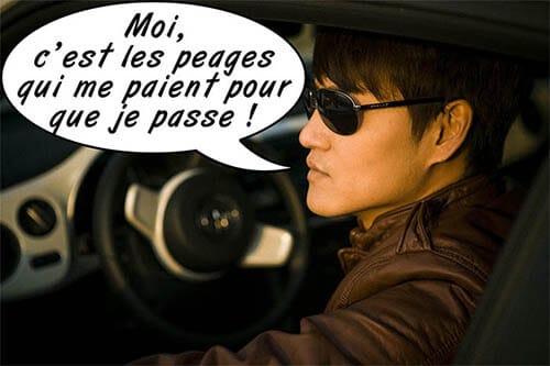 Moi, c'est les péages qui paient pour que je passe !